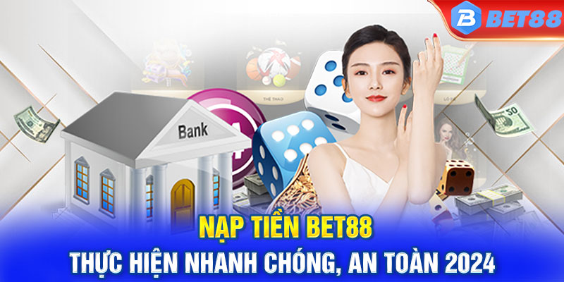 Lý do bạn nên nạp tiền và tham gia tại nhà cái bet88