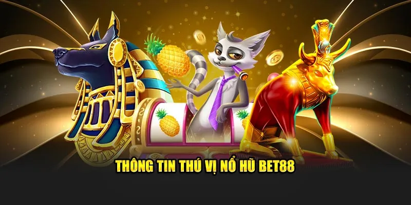 Lý do tại sao bạn nên chọn nổ hũ bet88